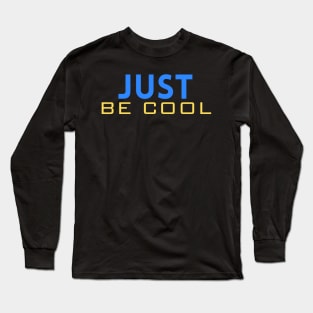 Just be cool Long Sleeve T-Shirt